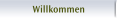 Willkommen